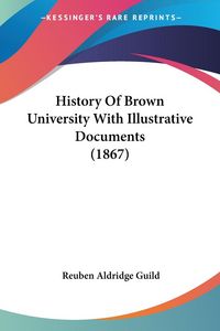 Produktbild: Guild, R: History Of Brown University With Illustrative Docu