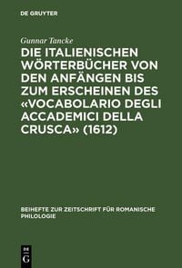 Produktbild: Die italienischen W&ouml;rterb&uuml;cher von den Anf&auml;ngen bis zum Erscheinen des 'Vocabolario degli Accademici della Crusca' (1612)