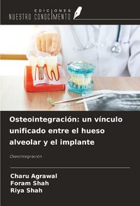 Produktbild: Osteointegraci&oacute;n: un v&iacute;nculo unificado entre el hueso alveolar y el implante