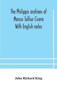 Produktbild: The Philippic Orations Of Marcus Tullius Cicero With English Notes