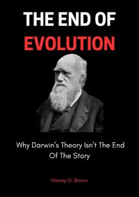 Produktbild: The End Of Evolution; Why Darwin's Theory Isn't The End Of The Story