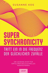 Produktbild: SUPER SYNCHRONICITY - Tritt ein in die Frequenz der gl&uuml;cklichen Zuf&auml;lle