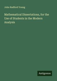Produktbild: Mathematical Dissertations, for the Use of Students in the Modern Analysis