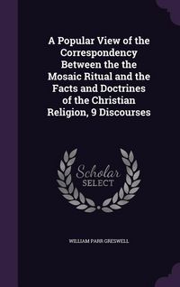 Produktbild: A Popular View of the Correspondency Between the the Mosaic Ritual and the Facts and Doctrines of the Christian Religion, 9 Discourses