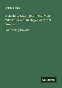 Produktbild: Illustrierte Sittengeschichte vom Mittelalter bis zur Gegenwart in 3 B&auml;nden