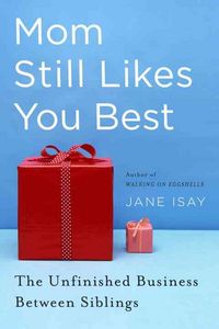 Produktbild: Mom Still Likes You Best: The Unfinished Business Between Siblings