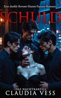 Produktbild: Schuld: Eine dunkle Reverse-Harem-Fantasy-Romance (Das Nachtkartell, #1)