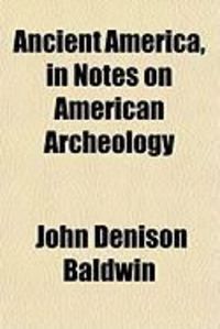 Produktbild: Ancient America, in Notes on American Archeology