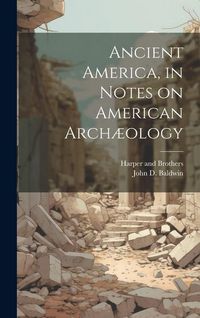 Produktbild: Ancient America, in Notes on American Arch&aelig;ology