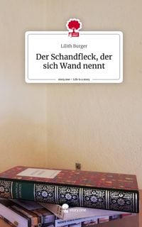 Produktbild: Der Schandfleck, der sich Wand nennt. Life is a Story - story.one