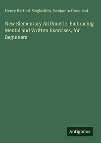 Produktbild: New Elementary Arithmetic. Embracing Mental and Written Exercises, for Beginners
