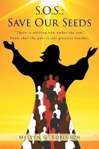 Produktbild: S.O.S.: Save Our Seeds: "There is nothing new under the sun." Know that the past is our greatest teacher.