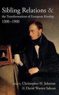 Produktbild: Sibling Relations and the Transformations of European Kinship, 1300-1900