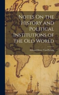 Produktbild: Notes On the History and Political Institutions of the Old World