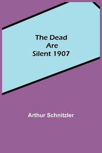 Produktbild: The Dead Are Silent 1907