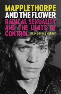 Bild vom Artikel Mapplethorpe and the Flower: Radical Sexuality and the Limits of Control vom Autor Derek Conrad Murray