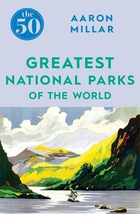 Produktbild: The 50 Greatest National Parks of the World