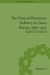 Produktbild: The Optical Munitions Industry in Great Britain, 1888-1923