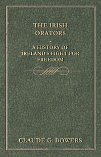 Produktbild: The Irish Orators - A History of Ireland's Fight for Freedom