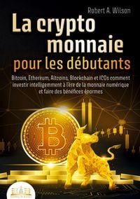 Produktbild: LA CRYPTOMONNAIE POUR LES D&Eacute;BUTANTS - Bitcoin, Ethereum, Altcoins, Blockchain et ICOs