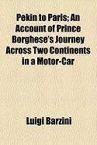 Produktbild: Pekin to Paris; An Account of Prince Borghese's Journey Across Two Continents in a Motor-Car