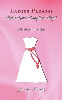 Produktbild: Ladies Please! Raise Your Daughter's Right