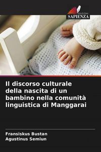 Produktbild: Il discorso culturale della nascita di un bambino nella comunit&agrave; linguistica di Manggarai