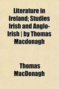 Produktbild: Literature in Ireland; Studies Irish and Anglo-Irish ] by Thomas MacDonagh