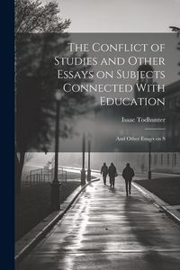 Produktbild: The Conflict of Studies and Other Essays on Subjects Connected With Education: And Other Essays on S