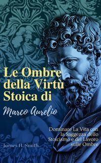 Produktbild: Le Ombre della Virt&ugrave; Stoica di Marco Aurelio