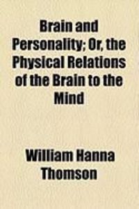 Produktbild: Brain and Personality; Or, the Physical Relations of the Brain to the Mind