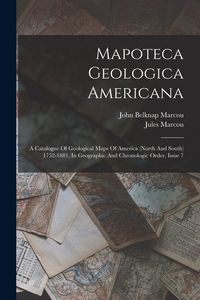 Produktbild: Mapoteca Geologica Americana: A Catalogue Of Geological Maps Of America (north And South) 1752-1881, In Geographic And Chronologic Order, Issue 7