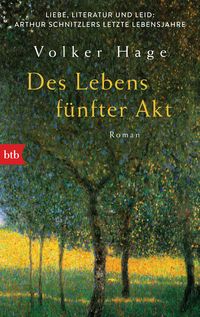 Produktbild: Des Lebens f&uuml;nfter Akt - Liebe, Literatur und Leid: Arthur Schnitzlers letzte Lebensjahre