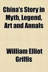 Produktbild: China's Story in Myth, Legend, Art and Annals