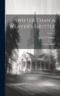 Produktbild: Swifter Than a Weaver's Shuttle: A Sketch From Life; Volume 3