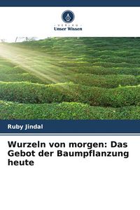 Produktbild: Wurzeln von morgen: Das Gebot der Baumpflanzung heute