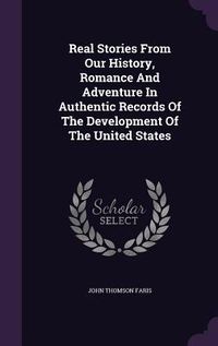 Produktbild: Real Stories from Our History, Romance and Adventure in Authentic Records of the Development of the United States