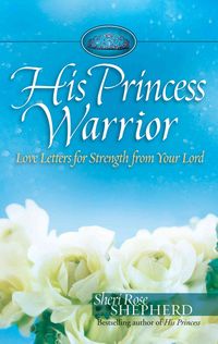 Produktbild: His Princess Warrior: Love Letters for Strength from Your Lord