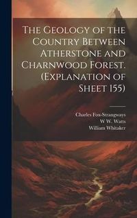 Produktbild: The Geology of the Country Between Atherstone and Charnwood Forest. (Explanation of Sheet 155)