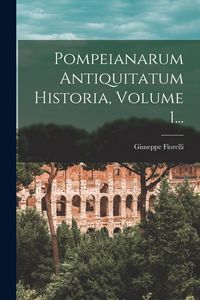 Produktbild: Pompeianarum Antiquitatum Historia, Volume 1...