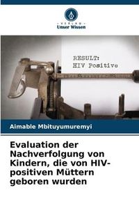Produktbild: Evaluation der Nachverfolgung von Kindern, die von HIV-positiven M&uuml;ttern geboren wurden