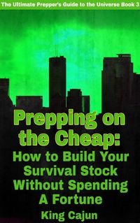 Produktbild: Prepping on the Cheap - How to Build Your Survival Stock Without Spending a Fortune (The Ultimate Preppers' Guide to the Galaxy, #3)