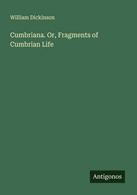 Produktbild: Cumbriana. Or, Fragments of Cumbrian Life