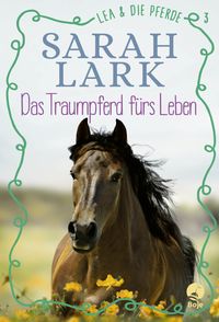 Lea und die Pferde - Das Traumpferd fürs Leben von Sarah Lark