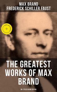 Produktbild: The Greatest Works of Max Brand - 90+ Titles in One Edition