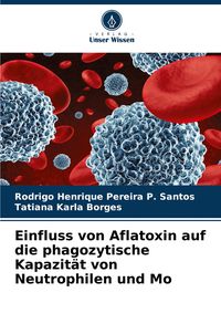 Produktbild: Einfluss von Aflatoxin auf die phagozytische Kapazit&auml;t von Neutrophilen und Mo