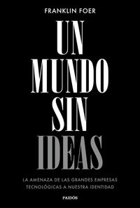 Produktbild: Un mundo sin ideas : la amenaza de las grandes tecnol&oacute;gicas a nuestra identidad