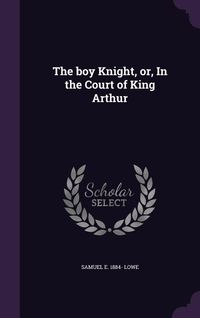 Produktbild: The boy Knight, or, In the Court of King Arthur