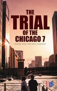 Produktbild: The Trial of the Chicago 7: History, Legacy and Trial Transcript
