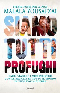 Produktbild: Siamo tutti profughi. I miei viaggi e i miei incontri con le ragazze di tutto il mondo in fuga dalla guerra